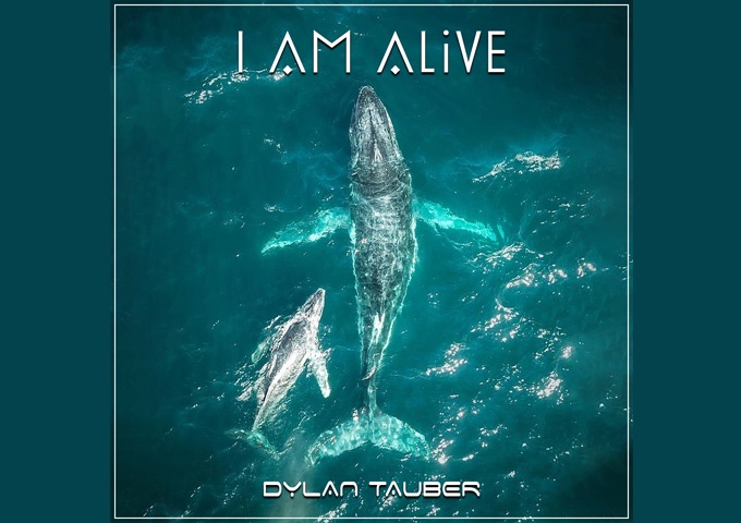 Dylan Tauber – “I Am Alive” weaves gorgeous upbeat electronica and endearing ambiance
