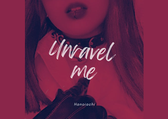 Hanoiachi – “Unravel Me” is sure to captivate audiences worldwide!