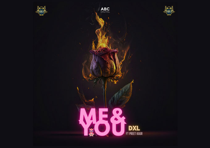 DXL – “Me & You” ft. Preet Kaur seamlessly blend different musical styles