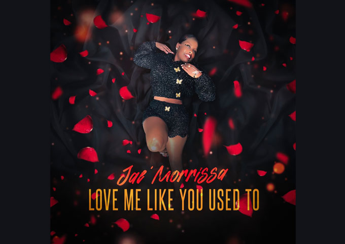Jae’ Morrissa – ‘Love Me Like You Used To’ – a masterpiece of modern R&B that still maintains a classic touch