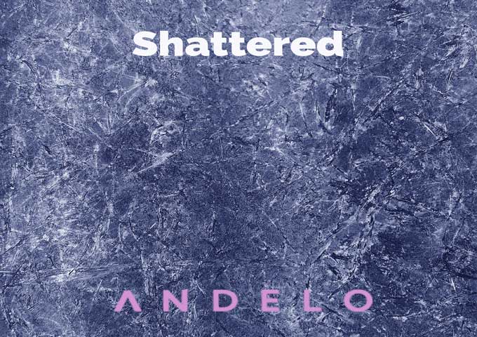 ANDELO – ‘Shattered’ traverses an expansive array of themes and topics