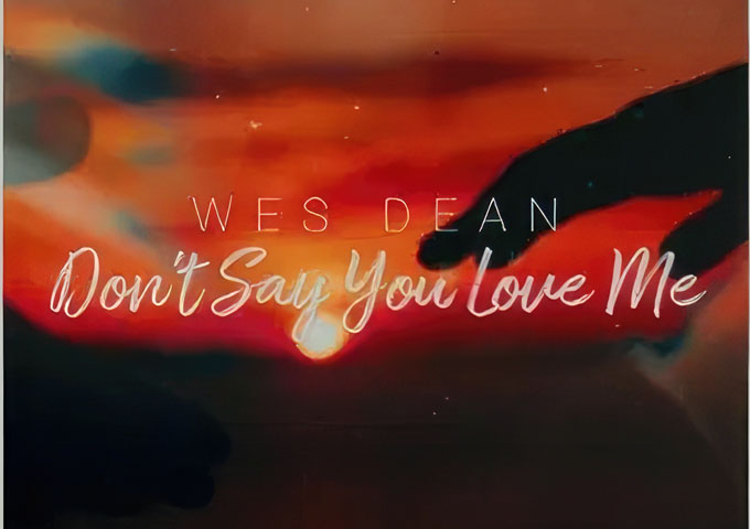 Wes Dean – “Don’t Say You Love Me” – Where Melody Meets Authenticity