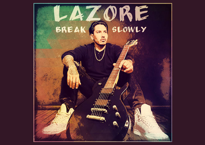LAZORE’s ‘Break Slowly’ Redefines Rock Ballads”
