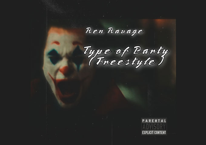Ren Ravage – “Type of Party (Freestyle)” delves into the heart of his artistry