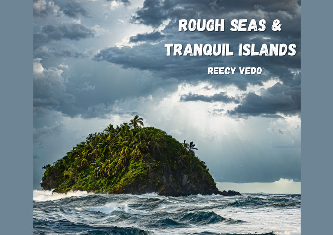 From Bars to Melodies: Unpacking ‘Rough Seas & Tranquil Islands’ by Reecy Vedo