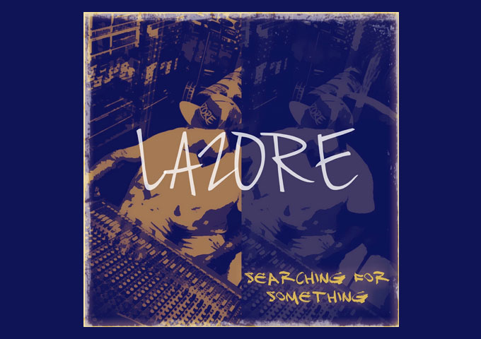 Lazore’s ‘Searching For Something’ – An Alt-Rock Gem