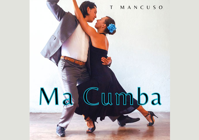 Ma Cumba: T. Mancuso’s Latest Hit, A Love Story Translated Into Music
