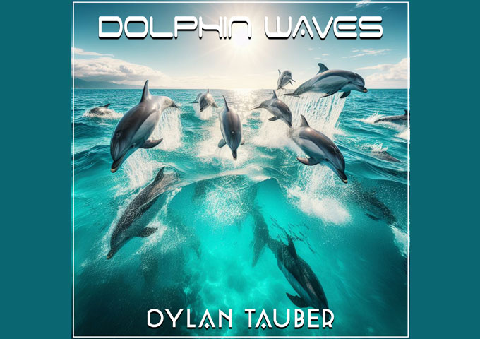 Dylan Tauber’s Latest Creation: ‘Dolphin Waves’ Sets Sail into Electronica Excellence