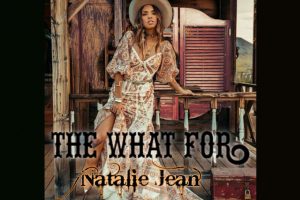 Unleashing the Fire: Natalie Jean Sets the Stage Ablaze with ‘The What For’