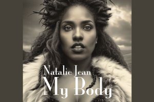 Natalie Jean’s ‘My Body’: A Bold Anthem for Empowerment and Autonomy