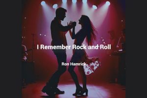 Ron Hamrick’s “I Remember Rock and Roll” Revives the Golden Era of Music