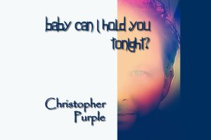 Christopher Purple Breathes New Life into Baby Can I Hold You Tonight?