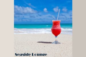 Seashore Café’s “Seaside Lounge” – A Chillout Masterpiece That Transports You to Paradise