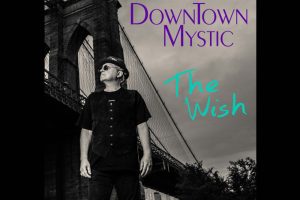 Hope, Harmony, and Heart: DownTown Mystic’s ‘The Wish’ Is a Must-Hear Album