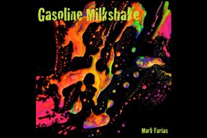 Mark Farias Unleashes “Gasoline Milkshake”: A Fusion of Classic and Modern Rock