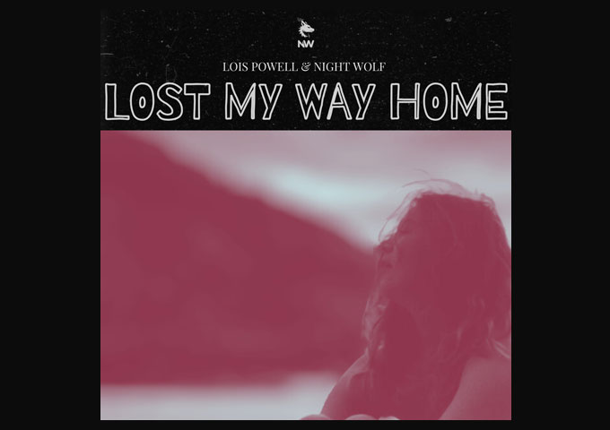 Lois Powell & Night Wolf Find Beauty in Darkness with “Lost My Way Home”