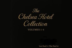 Les Paul’s (The Paul’s) Bring History to Life with The Chelsea Hotel Collection Volumes 1 – 4