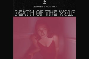 Lois Powell & Night Wolf Unleash Haunting Cinematic Power in “Death Of The Wolf”