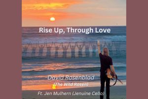 David Rosenblad’s “Rise Up, Through Love” ft. Jen Mulhern Is a Soul-Fueled Anthem for Conscious Resistance