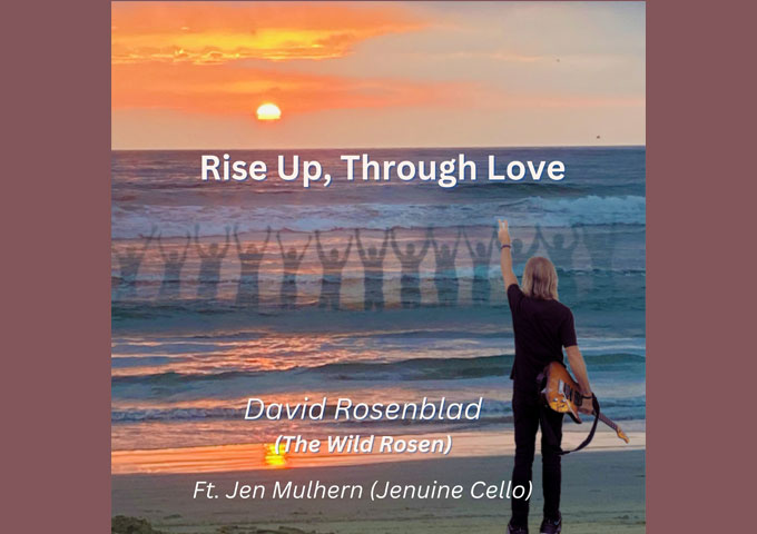 David Rosenblad’s “Rise Up, Through Love” ft. Jen Mulhern Is a Soul-Fueled Anthem for Conscious Resistance