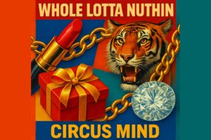 Circus Mind Strikes Gold with Groove-Heavy New Single “Whole Lotta Nuthin”