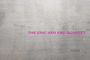 Eric Van Aro Introduces Eric Van Aro Quartet: A Bold Return to Live Recording