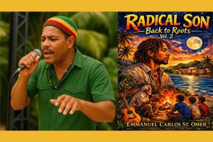 Emmanuel Carlos St. Omer’s Radical Son Back To Roots Vol.2 Is the Caribbean Multimedia Experience That Changes Everything