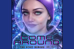 The Echo Bureau and FJ Deliver a Powerful Message of Hope with “Come Around”