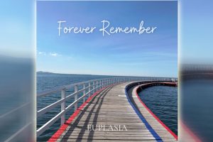 Euplasia’s “Forever Remember” Celebrates the Everyday Moments That Become Lifelong Memories
